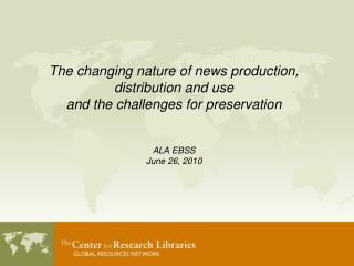 The changing nature of news production, distribution and use and the challenges for preservation