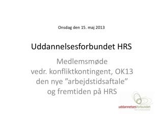 Onsdag den 15. maj 2013 Uddannelsesforbundet HRS