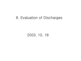 8. Evaluation of Discharges
