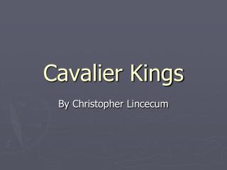 Cavalier Kings