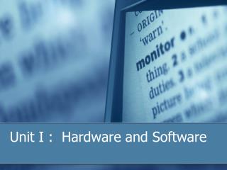 Unit I : Hardware and Software