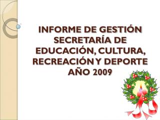INFORME DE GESTIÓN SECRETARÍA DE EDUCACIÓN, CULTURA, RECREACIÓN Y DEPORTE AÑO 2009