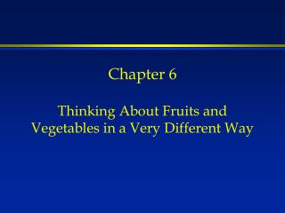 Chapter 6 Thinking About Fruits and Vegetables in a Very Different Way