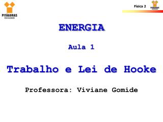 ENERGIA Aula 1 Trabalho e Lei de Hooke Professora: Viviane Gomide