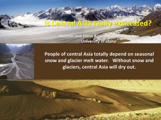 Is Central Asia really exsiccated? Vladimir and Elena Aizen, Arzhan Surazakov University of Idaho