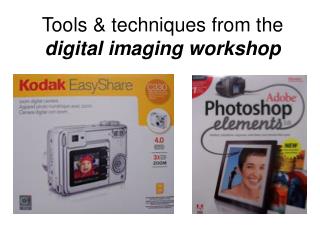 Tools &amp; techniques from the digital imaging workshop