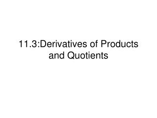 11.3:Derivatives of Products and Quotients