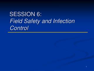 SESSION 6: Field Safety and Infection Control