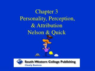Chapter 3 Personality, Perception, &amp; Attribution Nelson &amp; Quick