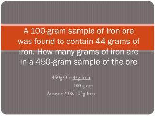 450g Ore 44g Iron 100 g ore Answer:2.0X 10 2 g Iron