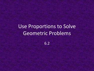 Use Proportions to Solve Geometric Problems