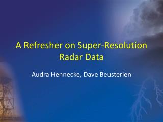 A Refresher on Super-Resolution Radar Data