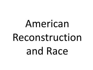 American Reconstruction and Race