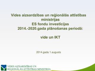VARAM 2014.-2020. ES fondi – vide, reģionālā attīstība, IKT