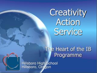 Creativity Action Service The Heart of the IB Programme