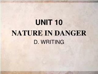 UNIT 10 NATURE IN DANGER D. WRITING