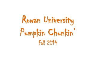 Rowan University Pumpkin Chunkin ’ Fall 2014