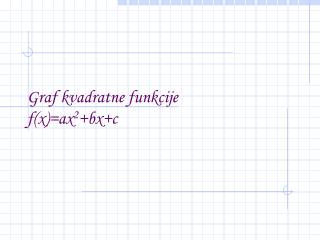Graf kvadratne funkcije f(x)=ax 2 +bx+c
