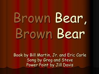 Brown bear, brown bear What do you see?