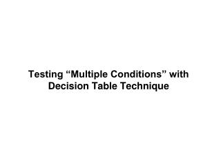 Testing “Multiple Conditions” with Decision Table Technique