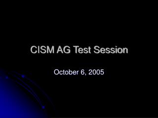CISM AG Test Session