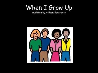 When I Grow Up (written by Allison Soncrant)