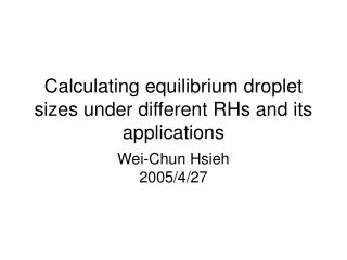 Calculating equilibrium droplet sizes under different RHs and its applications