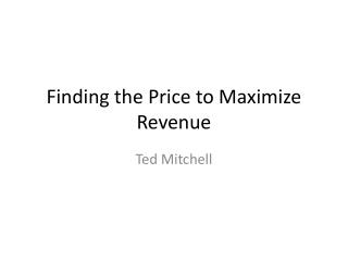 Finding the Price to Maximize Revenue
