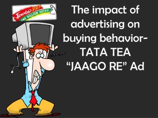 The impact of advertising on buying behavior-TATA TEA “JAAGO RE” Ad