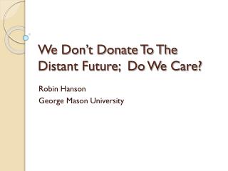 We Don’t Donate To The Distant Future; Do We Care?