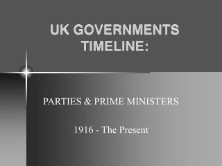 UK GOVERNMENTS TIMELINE: