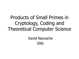 Products of Small Primes in Cryptology, Coding and Theoretical Computer Science