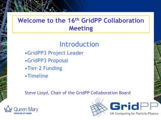 Welcome to the 16 th GridPP Collaboration Meeting