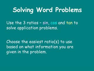 Use the 3 ratios – sin , cos and tan to solve application problems.
