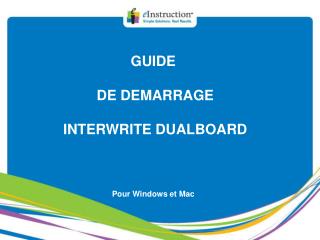 GUIDE DE DEMARRAGE INTERWRITE DUALBOARD Pour Windows et Mac