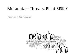 Metadata – Threats, PII at RISK ?