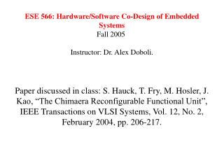 ESE 566: Hardware/Software Co-Design of Embedded Systems Fall 2005  Instructor: Dr. Alex Doboli.