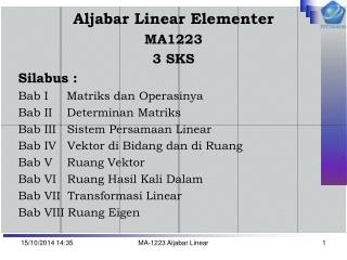 Aljabar Linear Elementer MA1223 3 SKS 	Silabus : Bab I Matriks dan Operasinya
