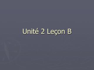Unité 2 Leçon B