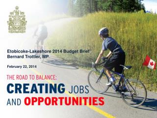 Etobicoke-Lakeshore 2014 Budget Brief Bernard Trottier , MP February 22, 2014