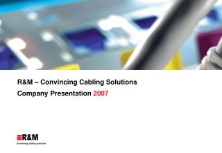 R&amp;M – Convincing Cabling Solutions Co mpany Presentation 2007