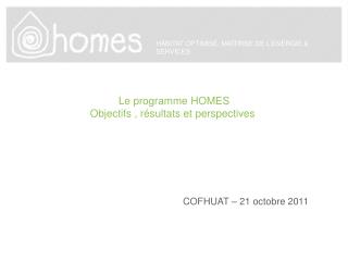 Le programme HOMES Objectifs , résultats et perspectives