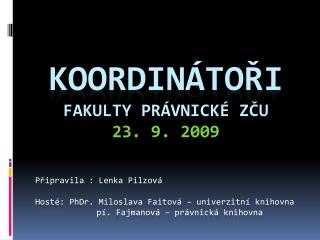 KOORDINÁTOŘI FAKULTy PRÁVNICKÉ ZČU 23. 9. 2009