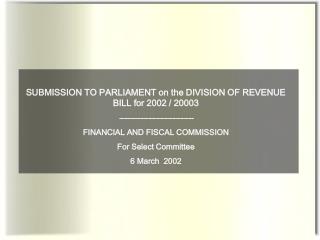 SUBMISSION TO PARLIAMENT on the DIVISION OF REVENUE BILL for 2002 / 20003