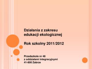 Działania z zakresu edukacji ekologicznej Rok szkolny 2011/2012