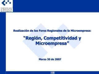 Realización de los Foros Regionales de la Microempresa: “Región, Competitividad y Microempresa”