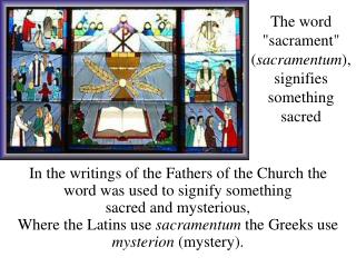 The word &quot;sacrament&quot; ( sacramentum ), signifies something sacred