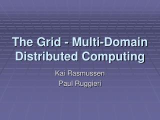 The Grid - Multi-Domain Distributed Computing
