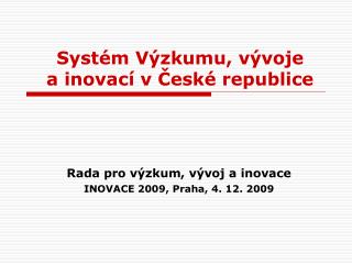 S ystém Výzkumu, vývoje a inovací v České republice