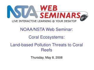 NOAA/NSTA Web Seminar: Coral Ecosystems: Land-based Pollution Threats to Coral Reefs